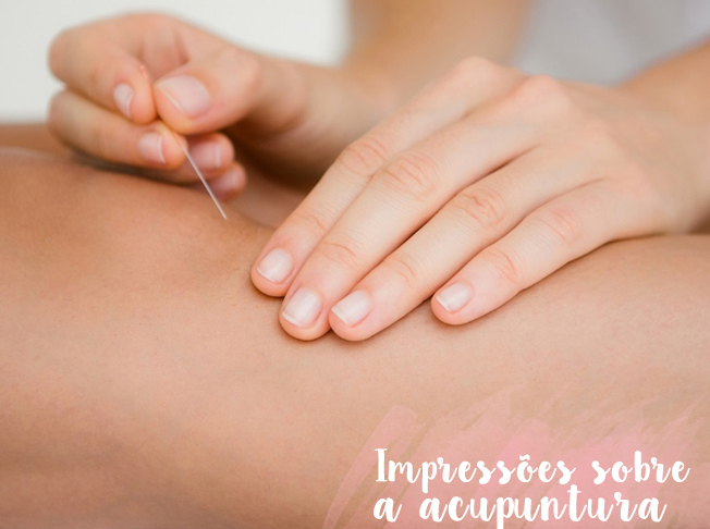 Acupuntura: Minhas primeiras impressões sobre o tratamento